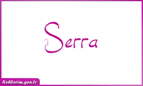 Serra ismi ne anlama gelir?